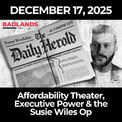 The Daily Herold: 12/17/25 – Affordability Theater, Executive Power & the Susie Wiles Op The Daily Herold: 12/17/25 – Affordability Theater, Executive Power & the Susie Wiles Op