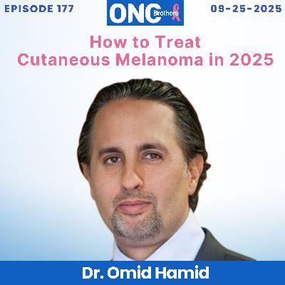 How to Treat Cutaneous Melanoma in 2025 - Dr. Omid Hamid