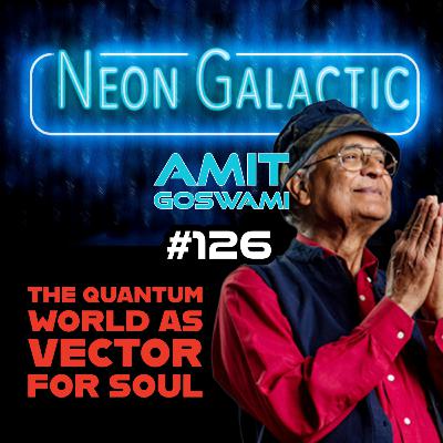 Amit Goswami's quantum quest for soul -- Neon Galactic