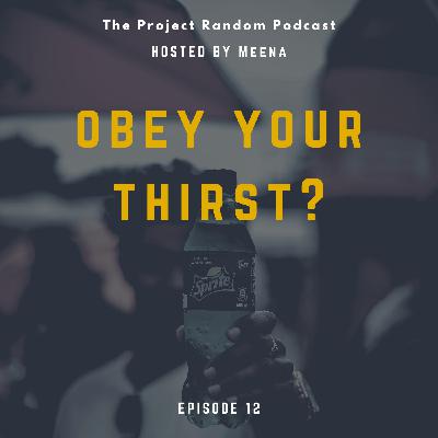 12: Episode 12: Obey your Thirst?