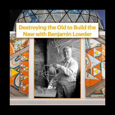 Destroying the Old to Build the New with Benjamin Lowder