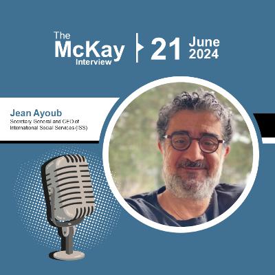 100 Years of ISS: The Silent Force Behind Global Social Work – Jean Ayoub, Secretary General and CEO of International Social Services (ISS)