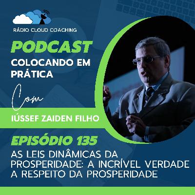 As Leis Dinâmicas da Prosperidade: A incrível verdade a respeito da prosperidade - COLOCANDO EM PRÁTICA #135 As Leis Dinâmicas da Prosperidade: A incrível verdade a respeito da prosperidade - COLOCANDO EM PRÁTICA #135