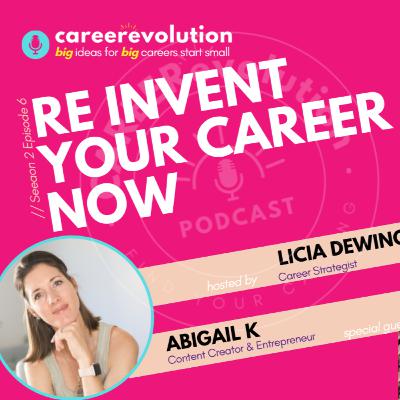 Re Invent your Career: Abigail K on the CAREERevolution Podcast with Licia Dewing Career Strategist
