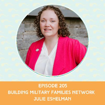 Episode 205 : Building Military Families Network  – Julie Eshelman