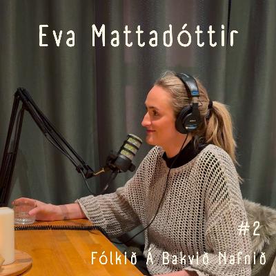 #2 - Eva Mattadóttir #2 - Eva Mattadóttir