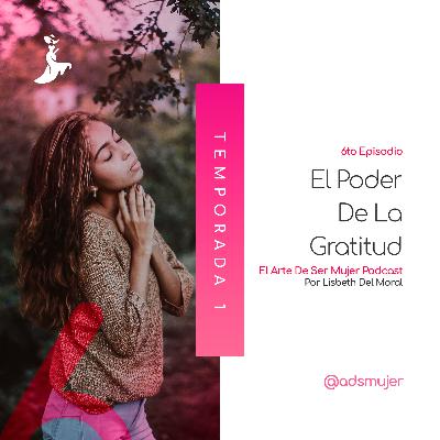 Temp. 1 - Ep. 6 - Poder De La Gratitud