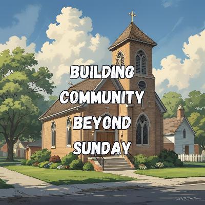 Building Community Beyond Sunday- the power of LifeGroups