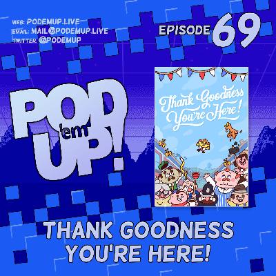 Episode 69 - Thank Goodness You're Here!