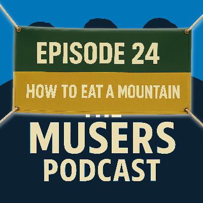 How to Eat a Mountain - Episode 24 How to Eat a Mountain - Episode 24