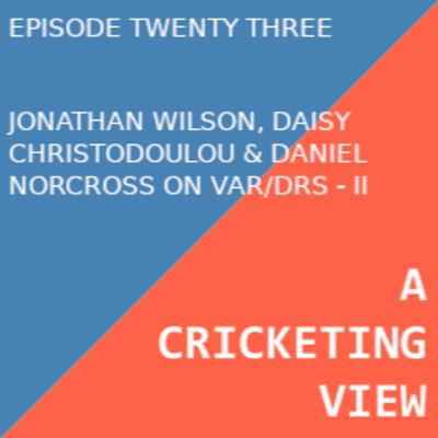 On The Anxieties of Evidence in VAR & DRS. With Daisy Christodoulou, Jonathan Wilson and Daniel Norcross - II