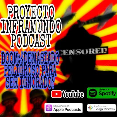 PROYECTO INFRAMUNDO PODCAST// QUIEN ES DOOM DOMENTIO : DEMASIADO PELIGROSO PARA SER IGNORADO
