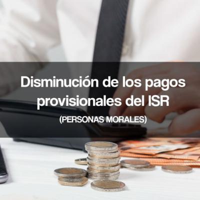 Disminución de los pagos provisionales de ISR Disminución de los pagos provisionales de ISR