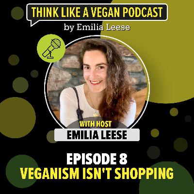 Ep. 16 Veganism isn't shopping