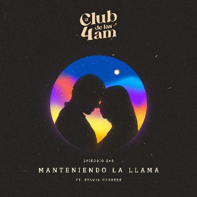 240.  Manteniendo la llama [ft. Sylvia Chabebe]