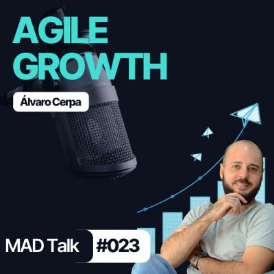 ¿Qué es AGILE GROWTH y cómo APLICARLO en tu negocio?  - MAD Talk 023