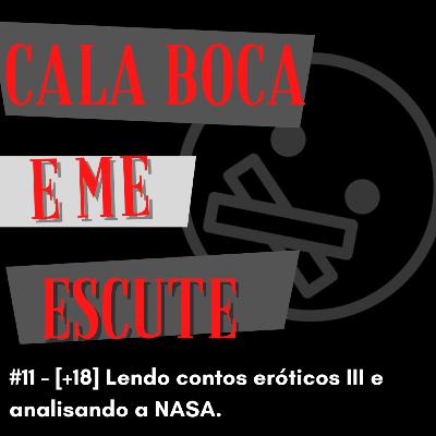 #11 - [+18] Lendo contos eróticos III e analisando a NASA.