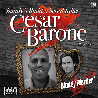 159. Bundy’s Buddy: Serial killer Cesar Barone - Part One 159. Bundy’s Buddy: Serial killer Cesar Barone - Part One