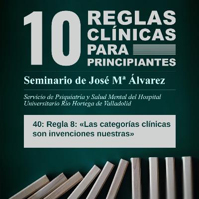 Regla 8 - «Las categorías clínicas son invenciones nuestras» Regla 8 - «Las categorías clínicas son invenciones nuestras»