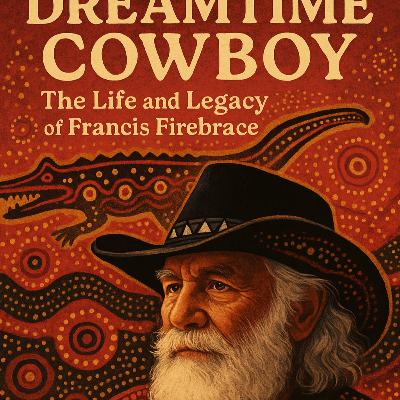 Dreamtime Cowboy: A First Nations Australian legacy Dreamtime Cowboy: A First Nations Australian legacy