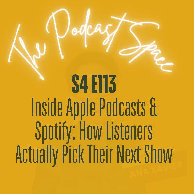 S4 113. Inside Apple Podcasts & Spotify: How Listeners Actually Pick Their Next Show