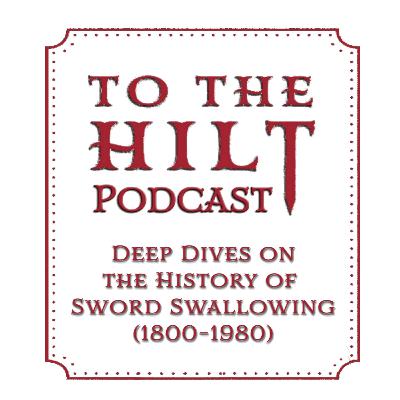 To The Hilt Deep Dive Podcast Ep 1.30 Dan Meyer: A Sword Swallower’s History of Sword Swallowing To The Hilt Deep Dive Podcast Ep 1.30 Dan Meyer: A Sword Swallower’s History of Sword Swallowing
