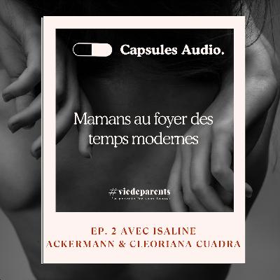 Mamans au foyer des temps modernes avec Isaline Ackermann et Cleoriana Cuadra