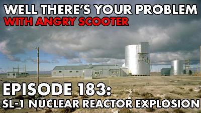 Episode 183: SL-1 Nuclear Reactor Explosion