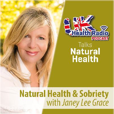 75: Natural Health & Sobriety with Janey Lee Grace - Episode 75