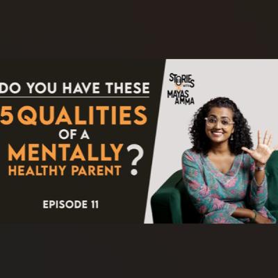 5 qualities of a mentally healthy parent - Swati Jagdish, psychologist
