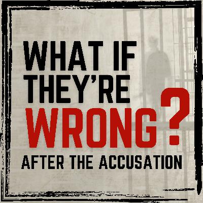 Introducing What If They're Wrong? After The Accusation