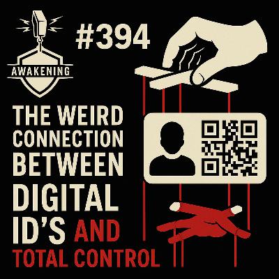 #394 The Weird Connection Between Digital ID's and Total Control