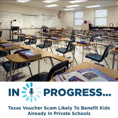 In Progress: Texas Voucher Scam Likely To Benefit Kids Already In Private Schools