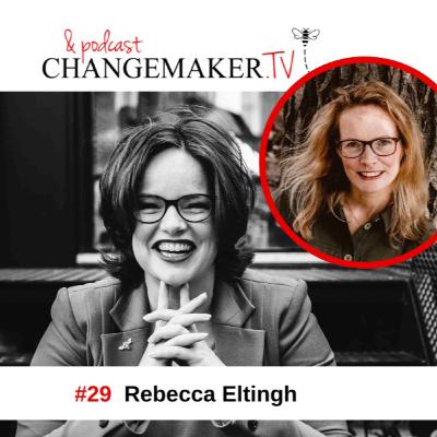 #29 - Rebecca Eltingh - Changemakers podcast #29 - Rebecca Eltingh - Changemakers podcast