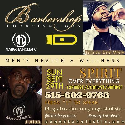 BARBERSHOP CONVERSATIONS EP4- SPIRIT OVER EVERYTHING