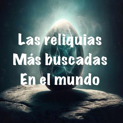 Las Reliquias mas Poderosas. Las Reliquias mas Poderosas.