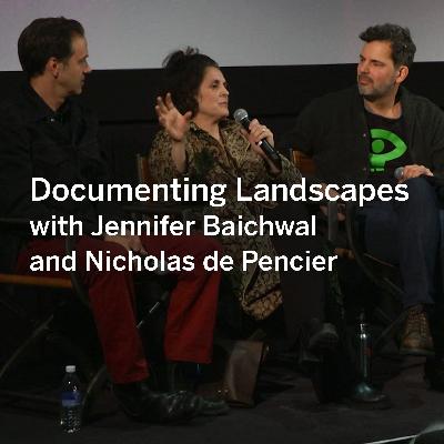 Documenting Landscapes with Jennifer Baichwal and Nicholas de Pencier