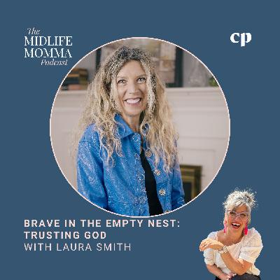 170. Brave in the Empty Nest: Trusting God with Author Laura Smith