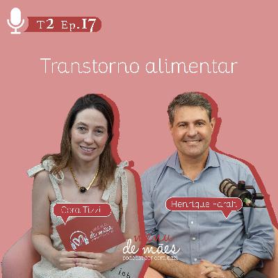 T2. Ep. 17 Transtorno Alimentar - Por Cora Tizzi