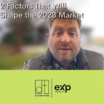 2 Factors That Will Shape the 2023 Market
