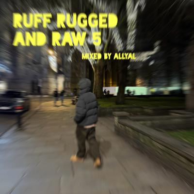 Episode 92: Ruff Rugged and Raw 5 : Mixed by AllyAl