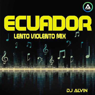DJ Alvin - Ecuador (Lento Violento Mix) DJ Alvin - Ecuador (Lento Violento Mix)