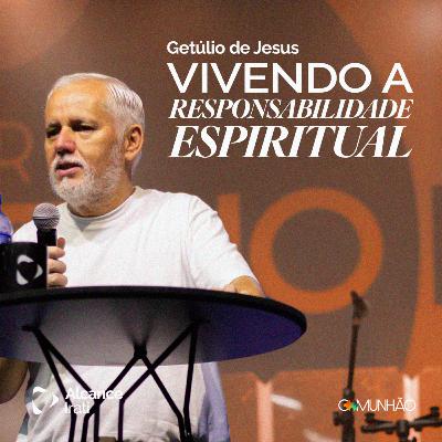 Vivendo a Responsabilidade Espiritual - Getúlio de Jesus