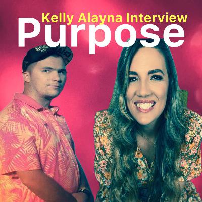Kelly Alayna’s Purpose | Interview