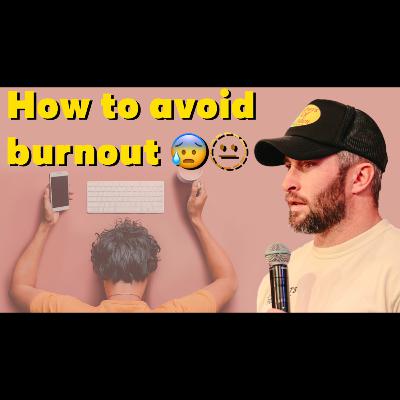 S2E72 - How to avoid BURNOUT!