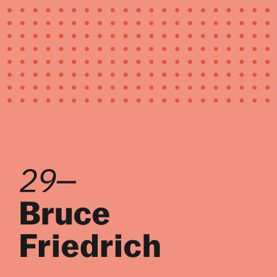 A Market Approach to Better Food with Bruce Friedrich A Market Approach to Better Food with Bruce Friedrich