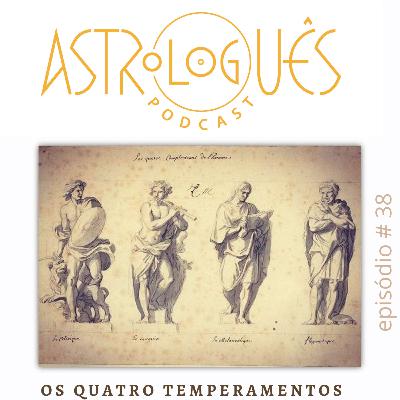 Astrologuês #38 - Os Quatro Temperamentos