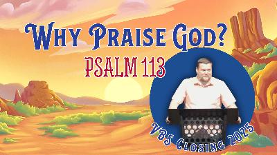 Why Praise God (Psalm 113)