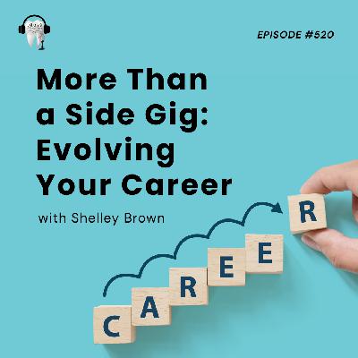 520 More Than a Side Gig, Evolving Your Career with Shelley Brown!