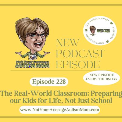 228. The Real-World Classroom: Preparing Our Kids for Life, Not Just School 228. The Real-World Classroom: Preparing Our Kids for Life, Not Just School